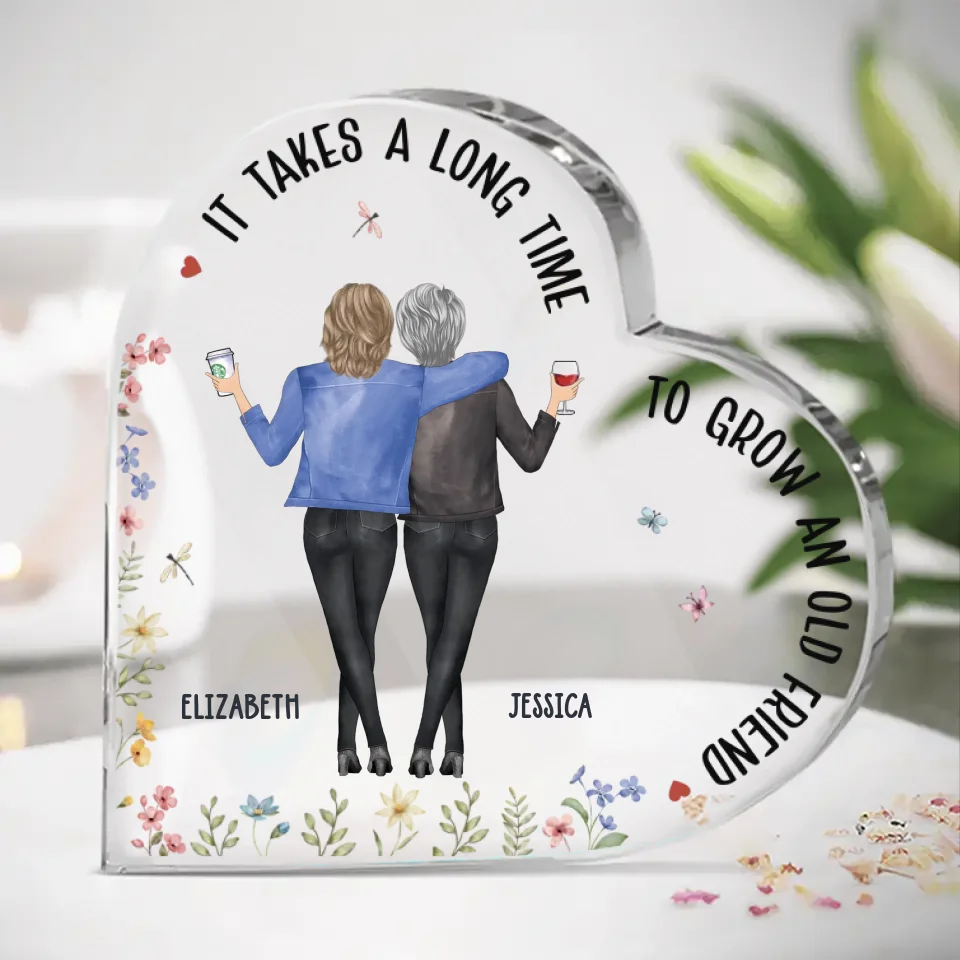 It Takes A Long Time To Grow Old Friends
 - Bestie Personalized Custom Heart Shaped Acrylic Plaque - Christmas Gift For Best Friends, BFF, Sisters