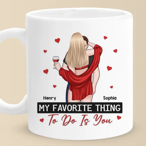 My Favorite Thing To Do Is You - Couple Personalized Custom Mug - Christmas Gift For Husband Wife, Anniversary