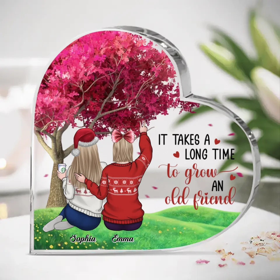 It Takes A Long Time To Grown An Old Friend
 - Bestie Personalized Custom Heart Shaped Acrylic Plaque - Christmas Gift For Best Friends, BFF, Sisters