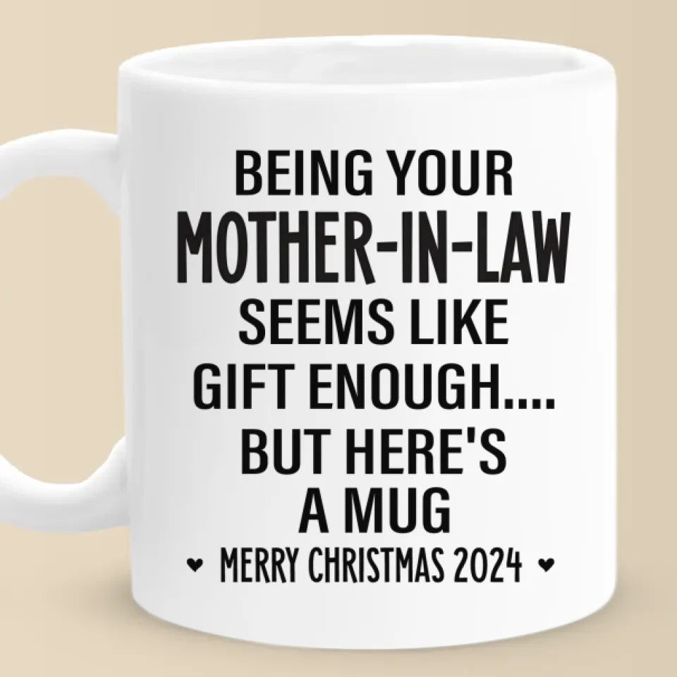 Being Your Mother Seems Like Gift Enough - Family Personalized Custom Mug - Christmas Gift For Family Members, Father-In-Law, Mother-In-Law, Siblings, Brothers, Sisters