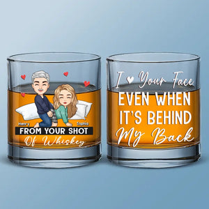 I Love Your Face Even When It's Behind My Back - Couple Personalized Custom Whiskey Glass - Gift For Husband Wife, Anniversary