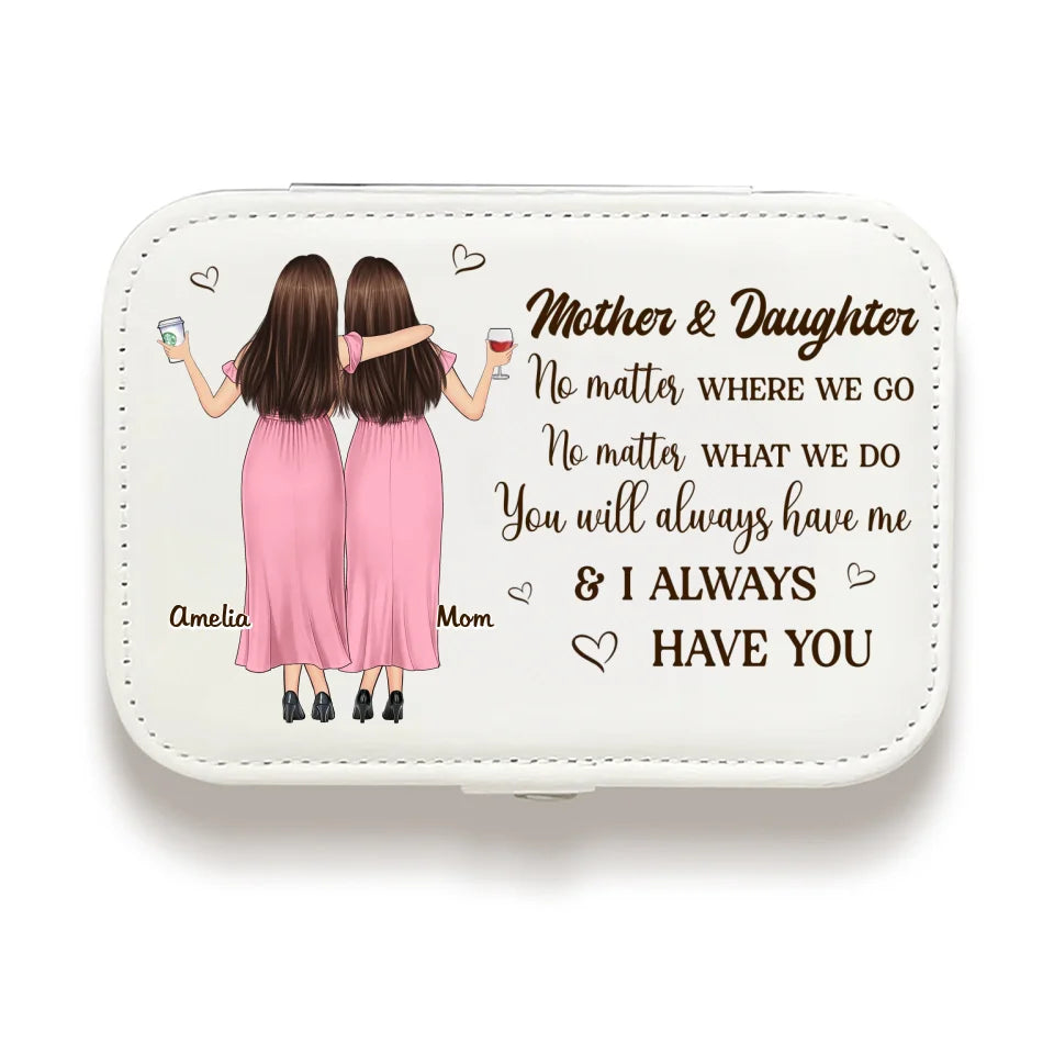 You Will Always Have Me - Family Personalized Custom Jewelry Case - Gift For Mom, Daughter