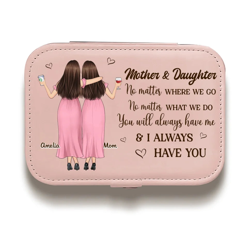 You Will Always Have Me - Family Personalized Custom Jewelry Case - Gift For Mom, Daughter