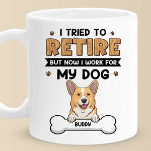 I Work For My Dog - Dog Personalized Custom Mug - Appreciation, Retirement Gift For Coworkers, Work Friends, Colleagues, Family Members, Pet Owners, Pet Lovers