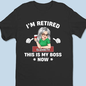 Retired, But She’s In Charge - Family Personalized Custom Unisex T-shirt, Premium T-shirt, Hoodie - Appreciation, Retirement Gift For Coworkers, Work Friends, Couple, Family Members