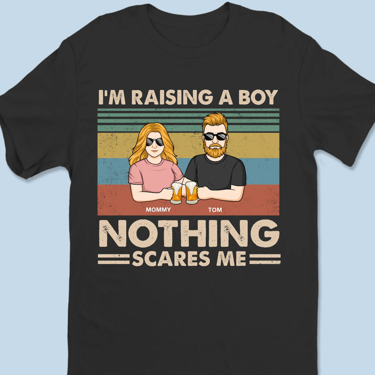 I'm Raising A Boy, Nothing Scares Me - Family Personalized Custom Unisex T-shirt, Premium T-shirt, Hoodie - Mother's Day Gift For Mom, Son