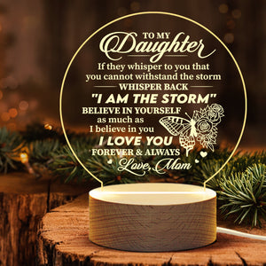 If They Whisper To You That You Cannot Withstand The Storm, Whisper Back I Am The Storm  - Acrylic Night Lamp - To My Daughter, Gift For Daughter, Daughter Gift From Mom, Birthday Gift For Daughter, Christmas Gift