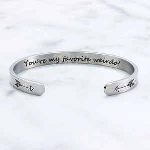 You are my favorite weirdo! - Cuff Bracelet