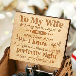 To My Wife - I Got Something In My Life Perfectly Right  - Engraved Music Box