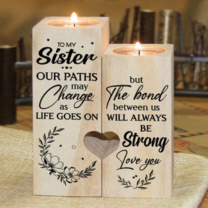 To My Sister - The bond between us will always be strong - Candle Holder
