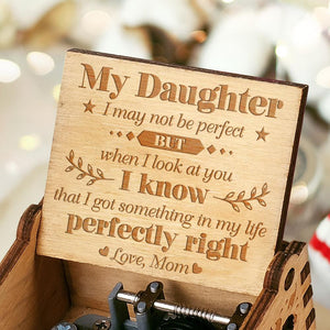 Mom to Daughter - I Got Something In My Life Perfectly Right  - Engraved Music Box