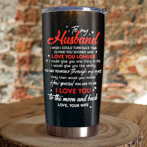 To My Husband - I'd find you sooner and love you longer - Tumbler