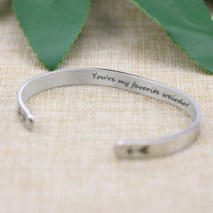 You are my favorite weirdo! - Cuff Bracelet